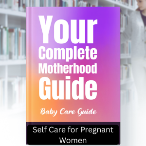 Your Complete Motherhood Guide